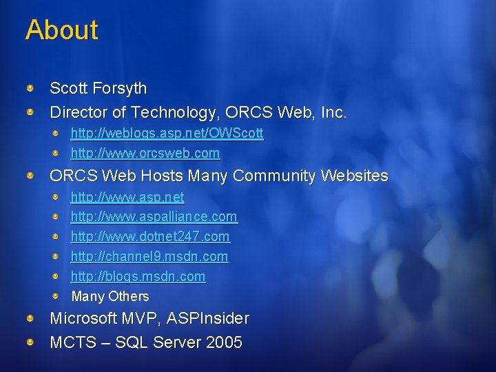 About Scott Forsyth Director of Technology, ORCS Web, Inc. http: //weblogs. asp. net/OWScott http: