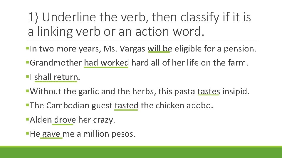 1) Underline the verb, then classify if it is a linking verb or an