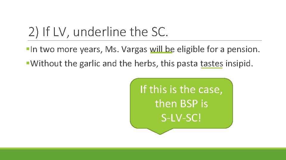2) If LV, underline the SC. §In two more years, Ms. Vargas will be