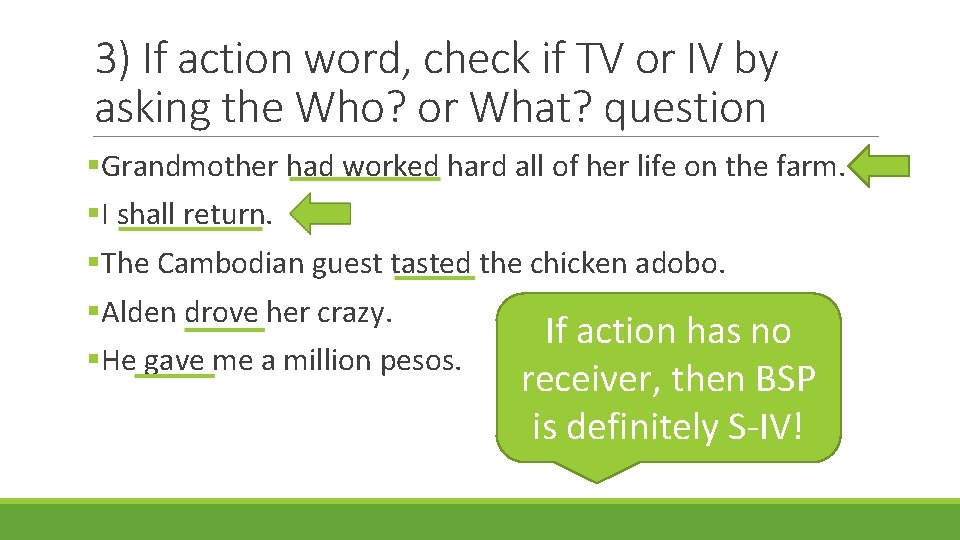3) If action word, check if TV or IV by asking the Who? or