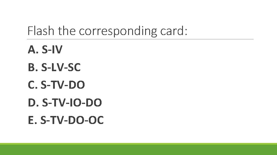 Flash the corresponding card: A. S-IV B. S-LV-SC C. S-TV-DO D. S-TV-IO-DO E. S-TV-DO-OC