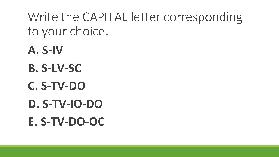 Write the CAPITAL letter corresponding to your choice. A. S-IV B. S-LV-SC C. S-TV-DO