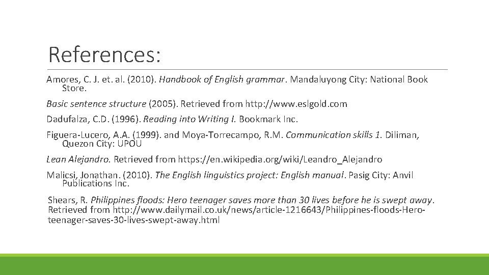 References: Amores, C. J. et. al. (2010). Handbook of English grammar. Mandaluyong City: National