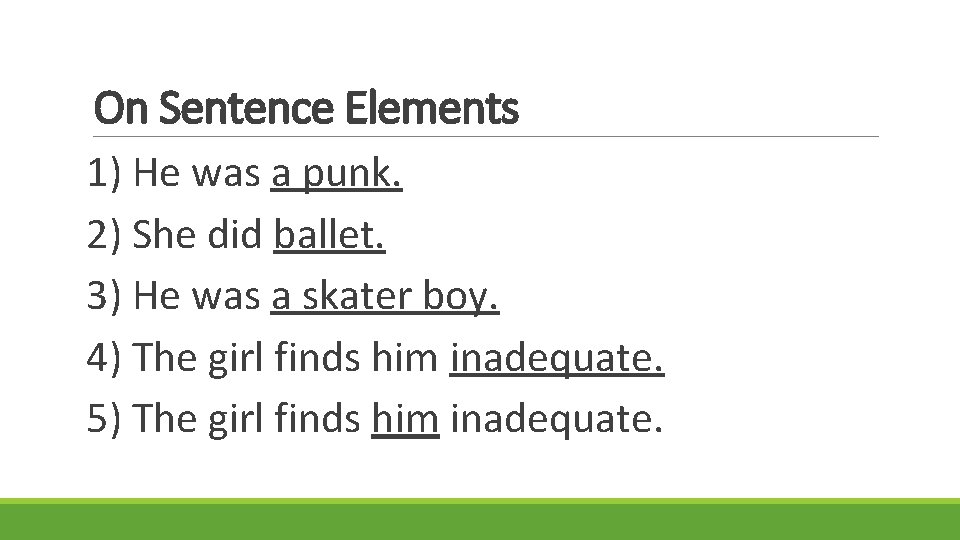 On Sentence Elements 1) He was a punk. 2) She did ballet. 3) He