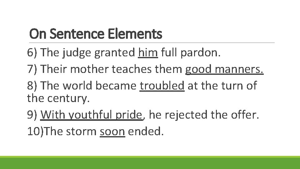 On Sentence Elements 6) The judge granted him full pardon. 7) Their mother teaches
