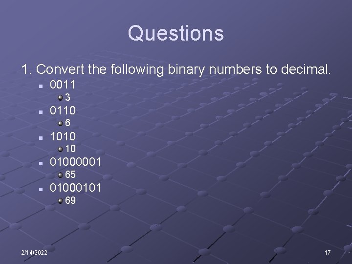 Questions 1. Convert the following binary numbers to decimal. n 0011 3 n 0110 Questions 1. Convert the following binary numbers to decimal. n 0011 3 n 0110