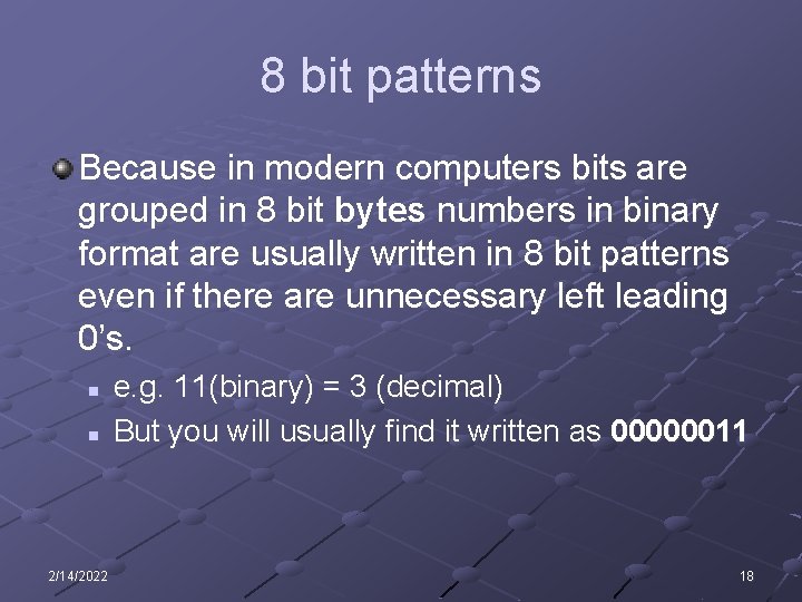 8 bit patterns Because in modern computers bits are grouped in 8 bit bytes 8 bit patterns Because in modern computers bits are grouped in 8 bit bytes