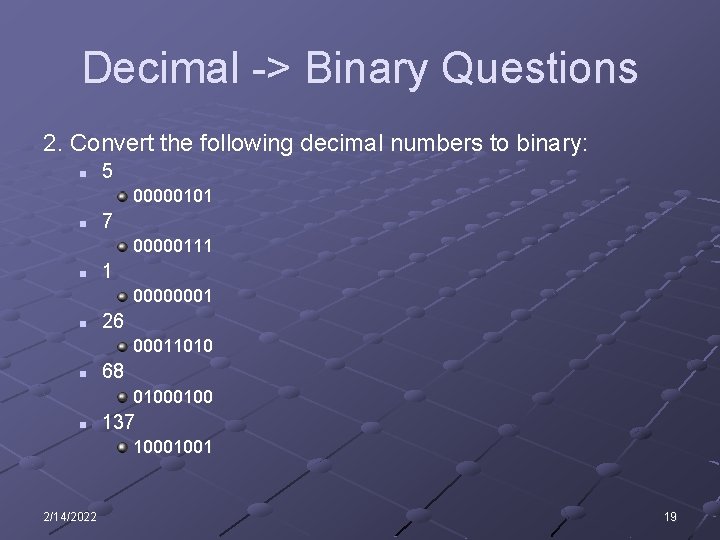 Decimal -> Binary Questions 2. Convert the following decimal numbers to binary: n 5 Decimal -> Binary Questions 2. Convert the following decimal numbers to binary: n 5