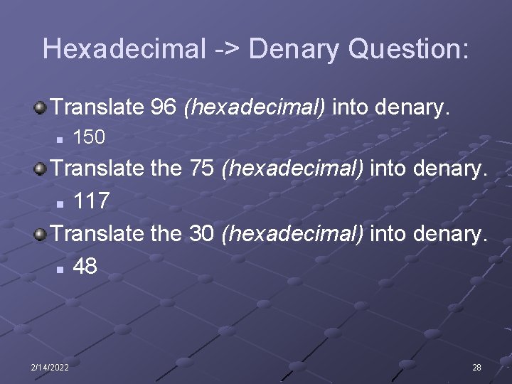 Hexadecimal -> Denary Question: Translate 96 (hexadecimal) into denary. n 150 Translate the 75 Hexadecimal -> Denary Question: Translate 96 (hexadecimal) into denary. n 150 Translate the 75
