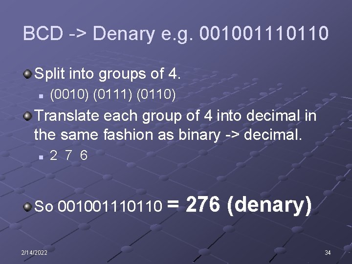 BCD -> Denary e. g. 001001110110 Split into groups of 4. n (0010) (0111) BCD -> Denary e. g. 001001110110 Split into groups of 4. n (0010) (0111)