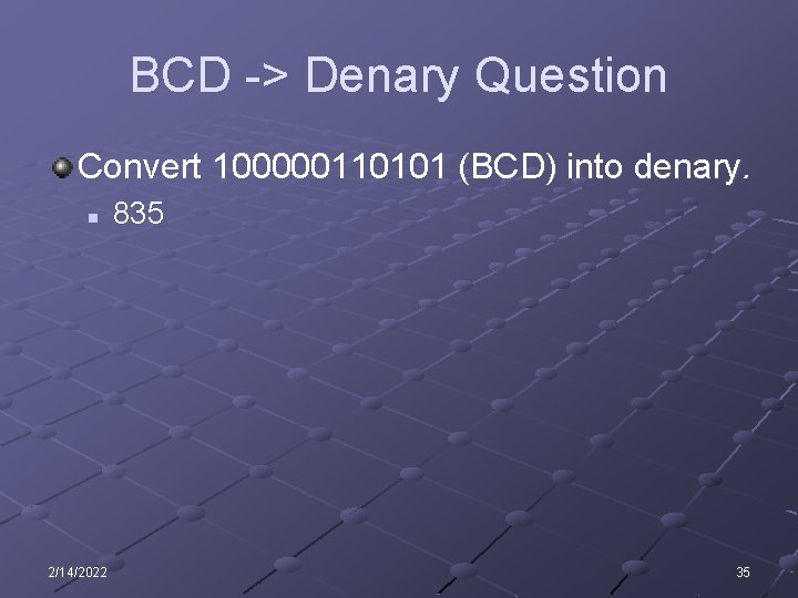 BCD -> Denary Question Convert 100000110101 (BCD) into denary. n 2/14/2022 835 35 BCD -> Denary Question Convert 100000110101 (BCD) into denary. n 2/14/2022 835 35