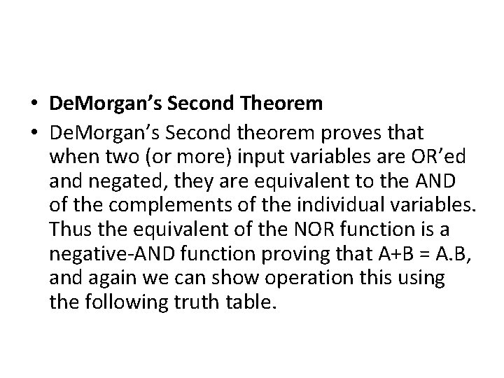 • De. Morgan’s Second Theorem • De. Morgan’s Second theorem proves that when • De. Morgan’s Second Theorem • De. Morgan’s Second theorem proves that when