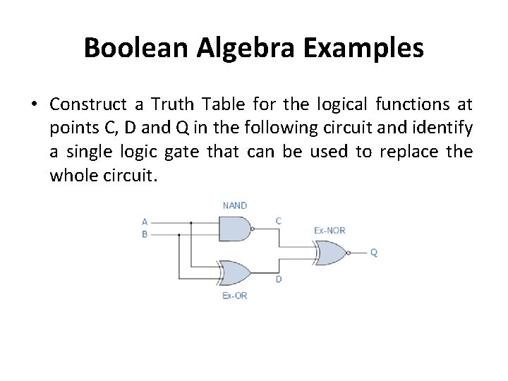 Boolean Algebra Examples • Construct a Truth Table for the logical functions at points