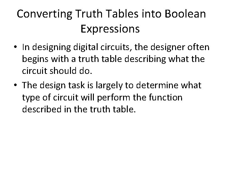 Converting Truth Tables into Boolean Expressions • In designing digital circuits, the designer often