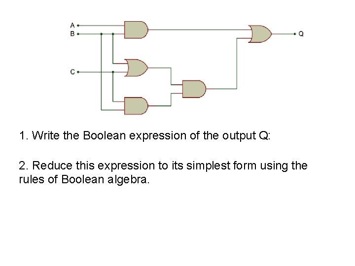 1. Write the Boolean expression of the output Q: 2. Reduce this expression to 1. Write the Boolean expression of the output Q: 2. Reduce this expression to