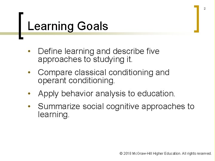 2 Learning Goals • Define learning and describe five approaches to studying it. •