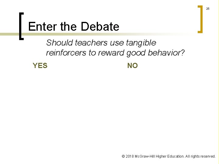 25 Enter the Debate Should teachers use tangible reinforcers to reward good behavior? YES