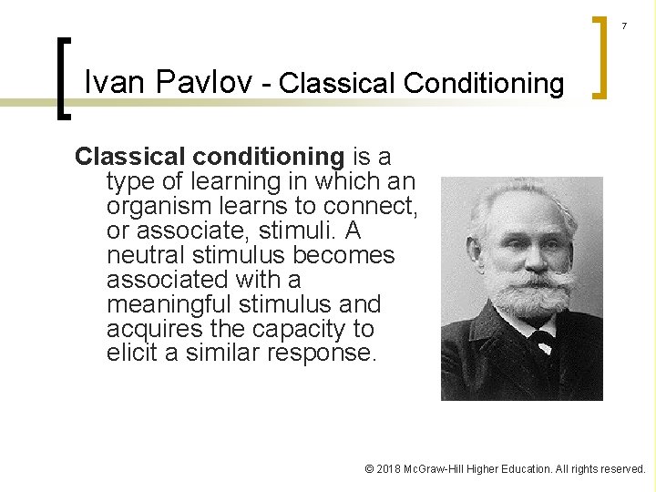 7 Ivan Pavlov - Classical Conditioning Classical conditioning is a type of learning in