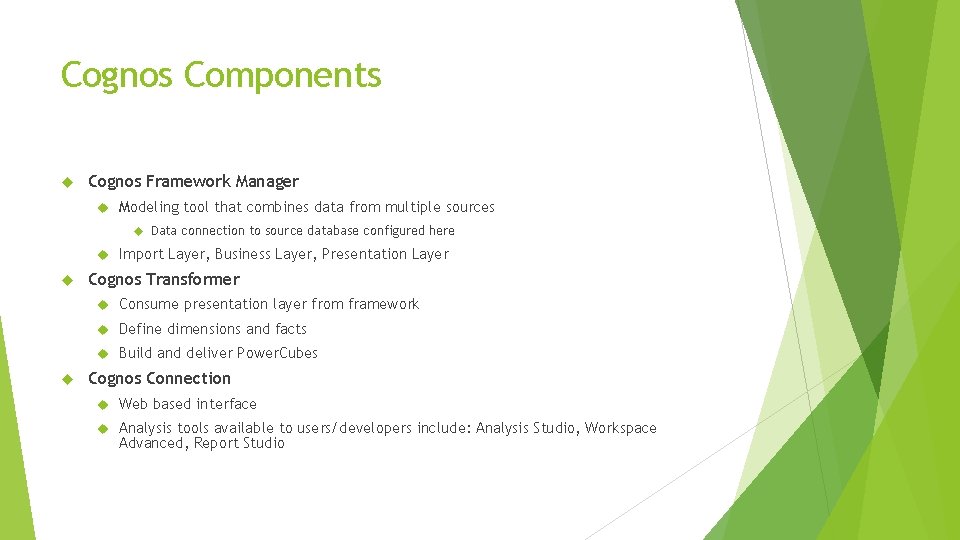 Cognos Components Cognos Framework Manager Modeling tool that combines data from multiple sources Data