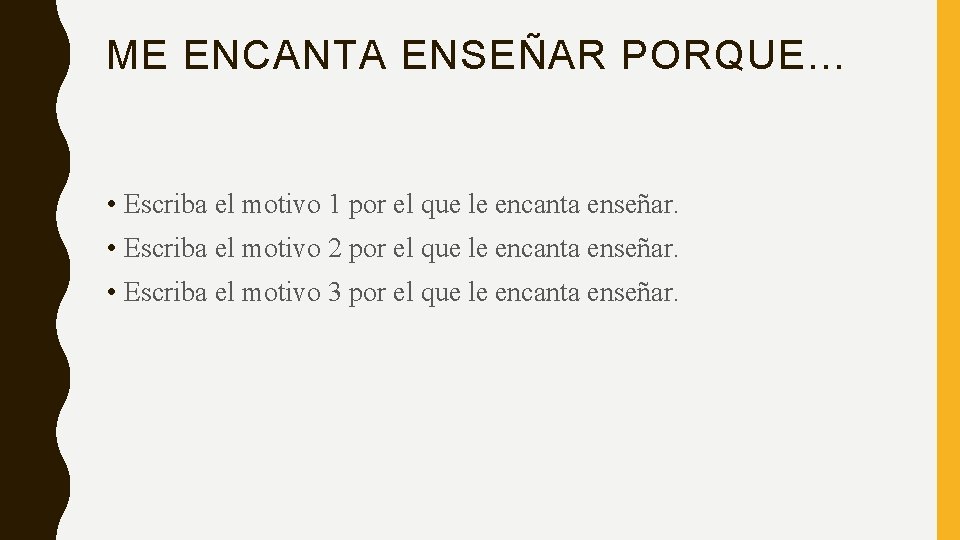 ME ENCANTA ENSEÑAR PORQUE… • Escriba el motivo 1 por el que le encanta