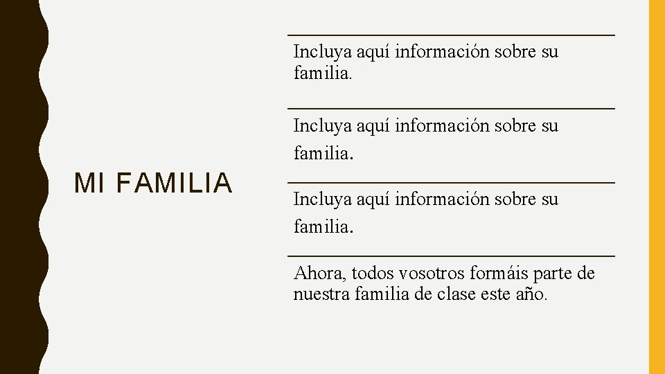 Incluya aquí información sobre su familia. MI FAMILIA Incluya aquí información sobre su familia.