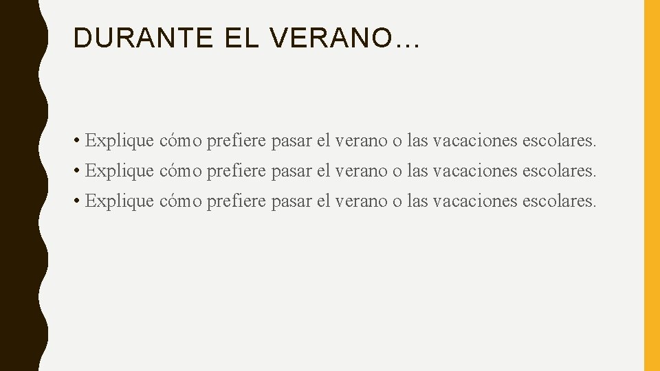 DURANTE EL VERANO… • Explique cómo prefiere pasar el verano o las vacaciones escolares.