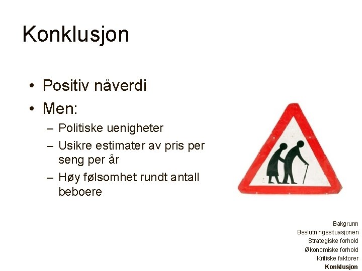 Konklusjon • Positiv nåverdi • Men: – Politiske uenigheter – Usikre estimater av pris