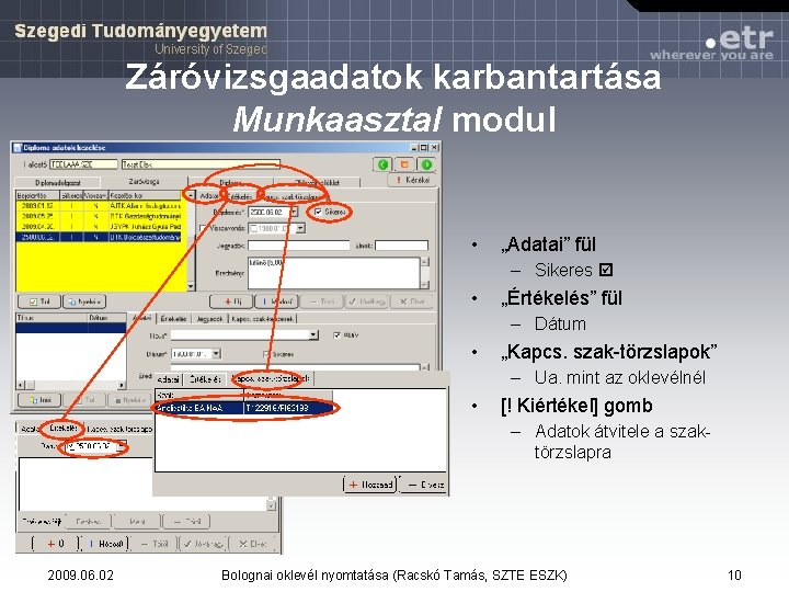Záróvizsgaadatok karbantartása Munkaasztal modul • „Adatai” fül – Sikeres • „Értékelés” fül – Dátum Záróvizsgaadatok karbantartása Munkaasztal modul • „Adatai” fül – Sikeres • „Értékelés” fül – Dátum