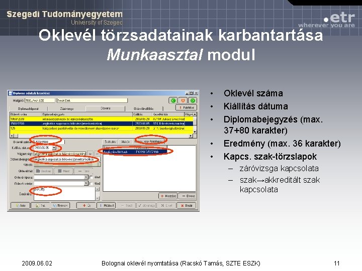 Oklevél törzsadatainak karbantartása Munkaasztal modul • • • Oklevél száma Kiállítás dátuma Diplomabejegyzés (max. Oklevél törzsadatainak karbantartása Munkaasztal modul • • • Oklevél száma Kiállítás dátuma Diplomabejegyzés (max.