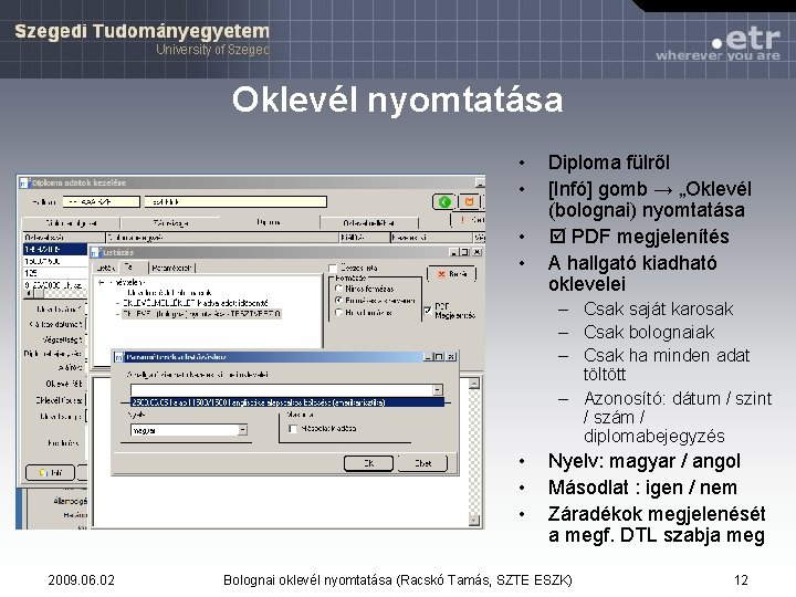 Oklevél nyomtatása • • Diploma fülről [Infó] gomb → „Oklevél (bolognai) nyomtatása PDF megjelenítés