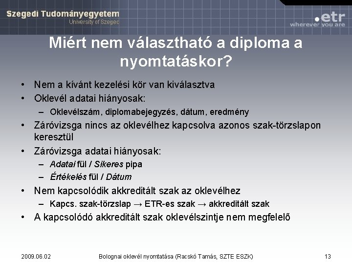 Miért nem választható a diploma a nyomtatáskor? • Nem a kívánt kezelési kör van Miért nem választható a diploma a nyomtatáskor? • Nem a kívánt kezelési kör van