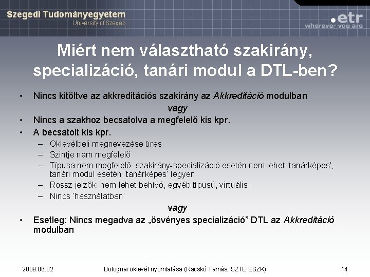 Miért nem választható szakirány, specializáció, tanári modul a DTL-ben? • • • Nincs kitöltve Miért nem választható szakirány, specializáció, tanári modul a DTL-ben? • • • Nincs kitöltve