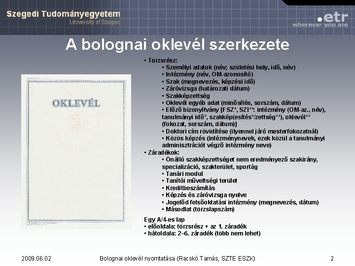 A bolognai oklevél szerkezete • Törzsrész: • Személyi adatok (név; születési hely, idő, név) A bolognai oklevél szerkezete • Törzsrész: • Személyi adatok (név; születési hely, idő, név)