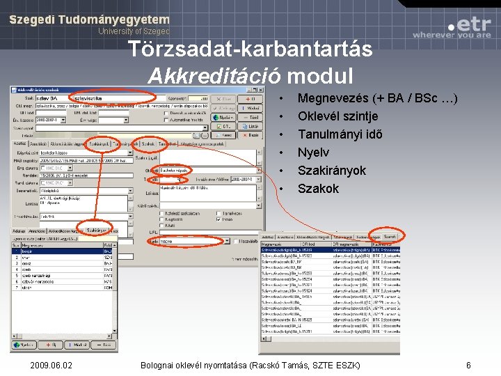 Törzsadat-karbantartás Akkreditáció modul • • • 2009. 06. 02 Megnevezés (+ BA / BSc Törzsadat-karbantartás Akkreditáció modul • • • 2009. 06. 02 Megnevezés (+ BA / BSc