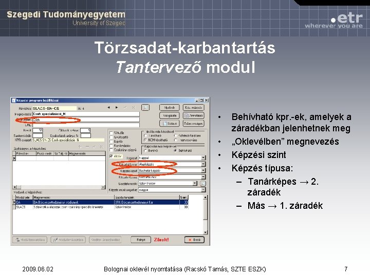 Törzsadat-karbantartás Tantervező modul • • 2009. 06. 02 Behívható kpr. -ek, amelyek a záradékban Törzsadat-karbantartás Tantervező modul • • 2009. 06. 02 Behívható kpr. -ek, amelyek a záradékban