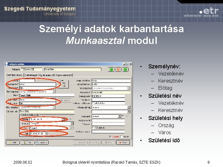Személyi adatok karbantartása Munkaasztal modul • Személynév: – Vezetéknév – Keresztnév – Előtag • Személyi adatok karbantartása Munkaasztal modul • Személynév: – Vezetéknév – Keresztnév – Előtag •