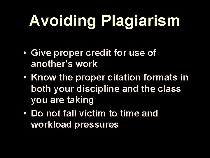 Avoiding Plagiarism • Give proper credit for use of another’s work • Know the