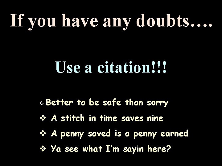 If you have any doubts…. Use a citation!!! v Better to be safe than