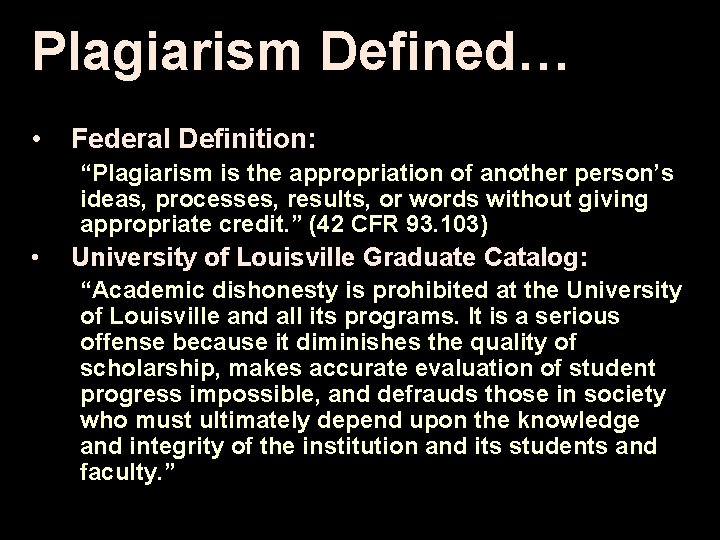 Plagiarism Defined… • Federal Definition: “Plagiarism is the appropriation of another person’s ideas, processes,