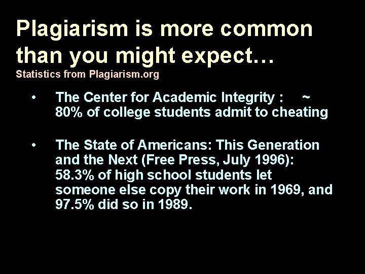 Plagiarism is more common than you might expect… Statistics from Plagiarism. org • The