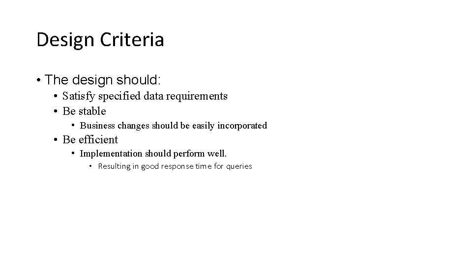 Design Criteria • The design should: • Satisfy specified data requirements • Be stable