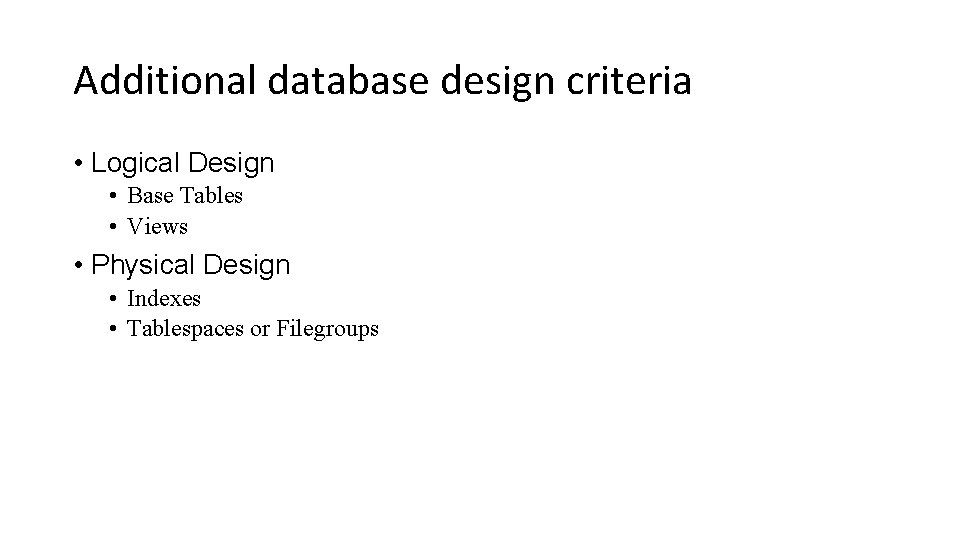 Additional database design criteria • Logical Design • Base Tables • Views • Physical