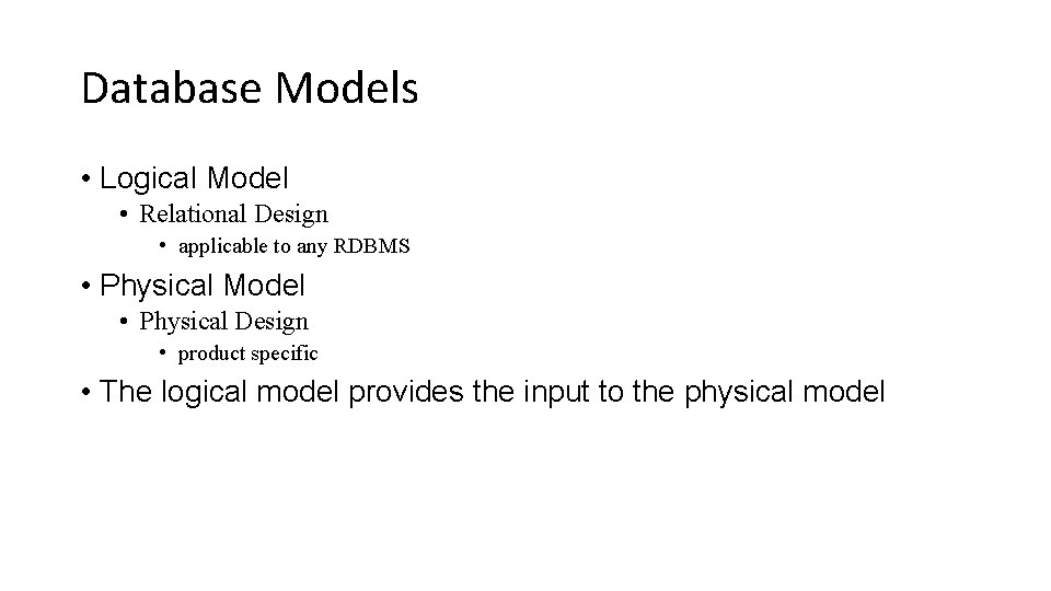 Database Models • Logical Model • Relational Design • applicable to any RDBMS •