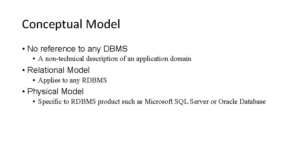 Conceptual Model • No reference to any DBMS • A non-technical description of an