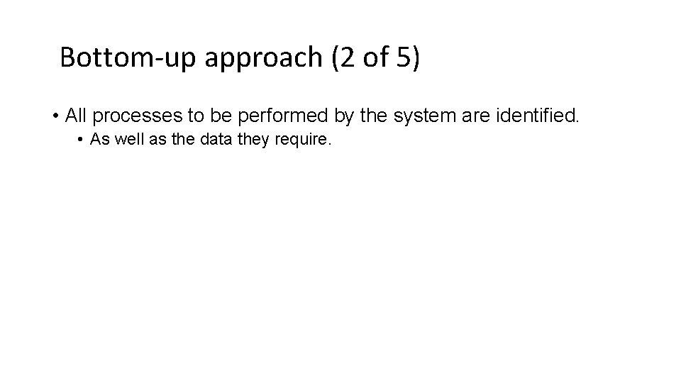 Bottom-up approach (2 of 5) • All processes to be performed by the system