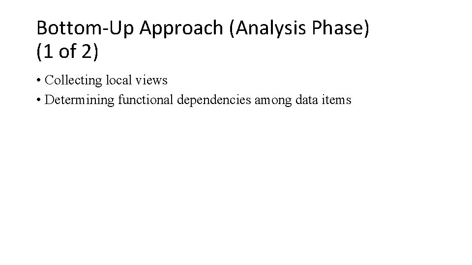 Bottom-Up Approach (Analysis Phase) (1 of 2) • Collecting local views • Determining functional