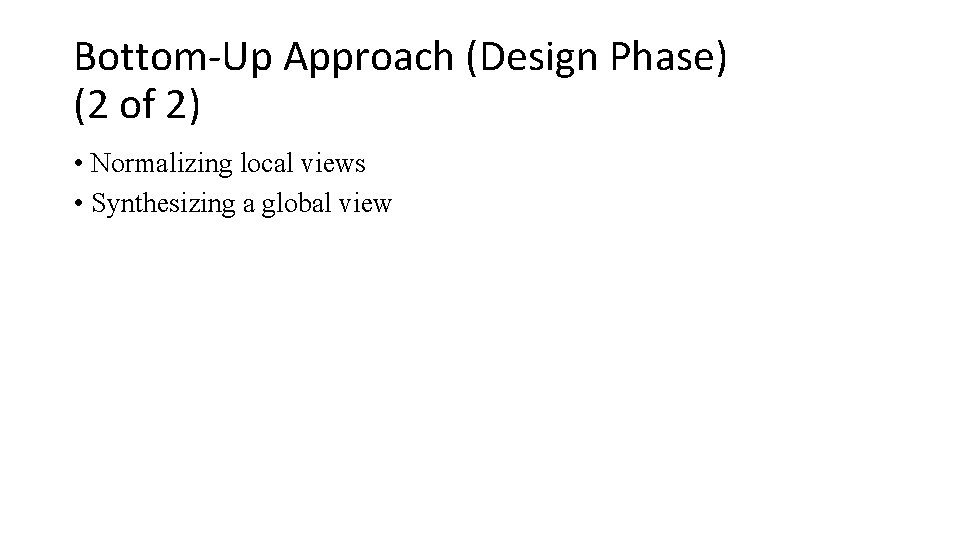 Bottom-Up Approach (Design Phase) (2 of 2) • Normalizing local views • Synthesizing a