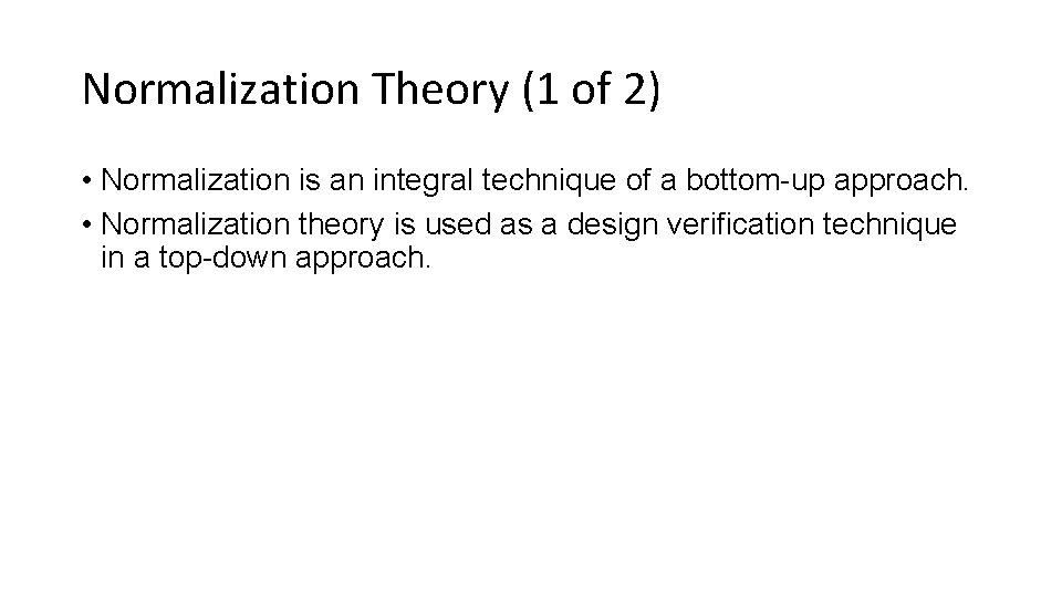 Normalization Theory (1 of 2) • Normalization is an integral technique of a bottom-up