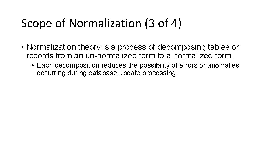 Scope of Normalization (3 of 4) • Normalization theory is a process of decomposing