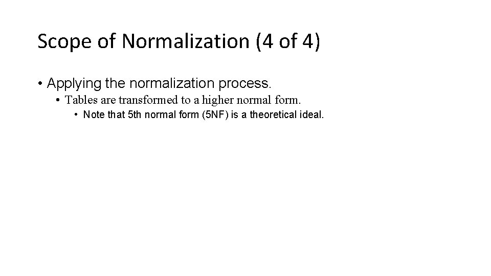 Scope of Normalization (4 of 4) • Applying the normalization process. • Tables are